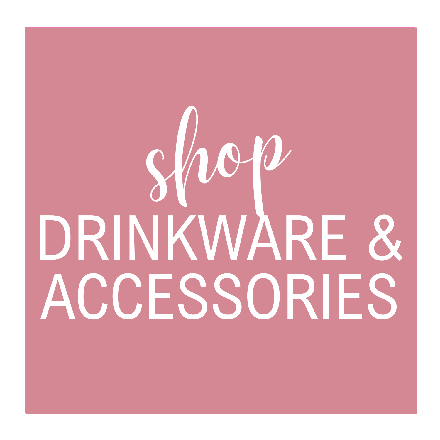 Drinkware & Accessories